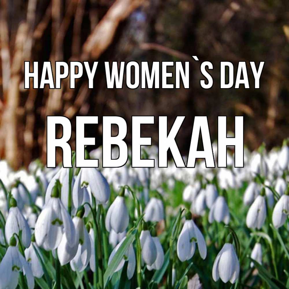 Greetings card с именем, Rebekah happy women`s day с подснежниками 1 Greetings with text for free download 